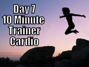 Day 7 - 10 Minute Trainer Cardio