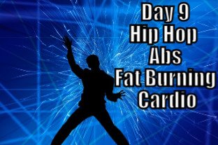Day 9 - Hip Hop Abs - Fat Burning Cardio