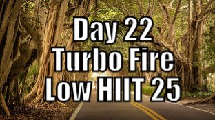 Day 22 - TurboFire - Low HIIT 25