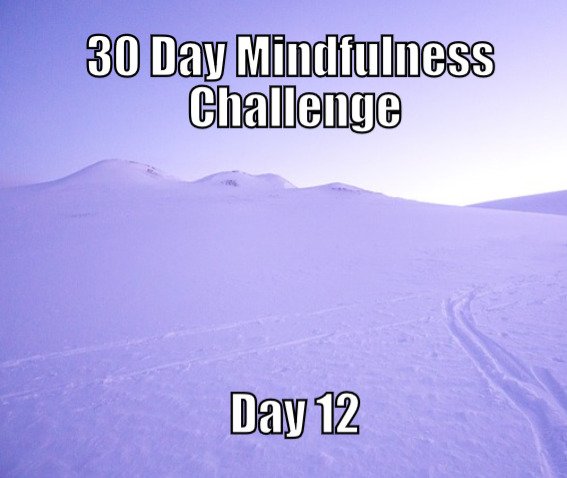30 Day Mindfulness Challenge Day 12