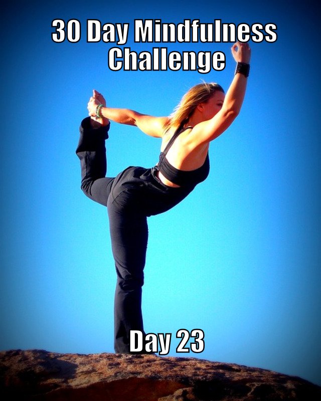 30 Day Mindfulness Challenge Day 23