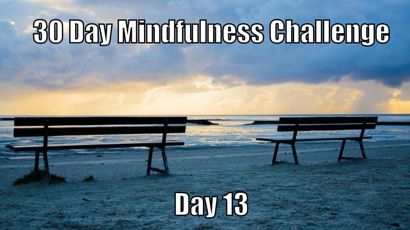 30 Mindfulness Challenge Day 13
